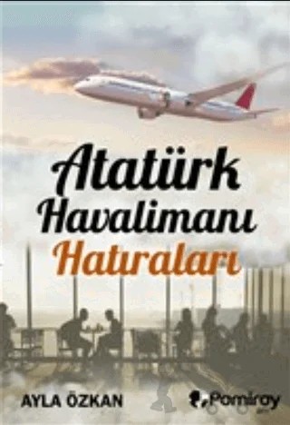 Atatürk Havalimanı Hatıraları – Ayla Özkan – Pamiray Yayınları kitap kapağı