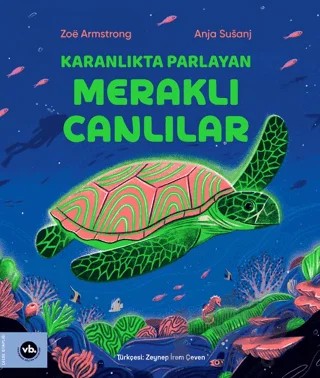 Karanlıkta Parlayan Meraklı Canlılar – Zoe Armstrong – Vakıfbank Kültür Yayınları kitap kapağı