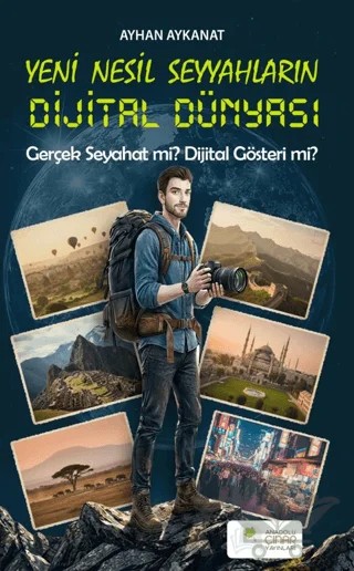 Yeni Nesil Seyyahların Dijital Dünyası – Ayhan Aykanat – Anadolu Çınar Yayınları kitap kapağı