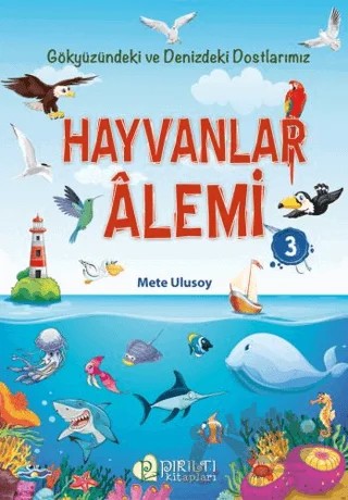 Hayvanlar Alemi 3 - Gökyüzündeki ve Denizdeki Dostlarımız – Mete Ulusoy – Pırıltı Kitapları - Erkam kitap kapağı