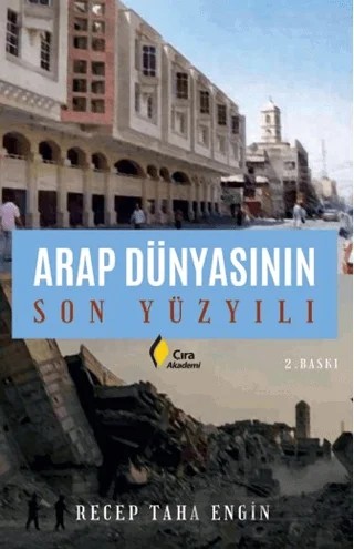 Arap Dünyasının Son Yüzyılı – Recep Taha Engin – Çıra Yayınları kitap kapağı
