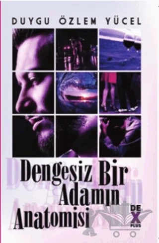 Dengesiz Bir Adamın Anatomisi – Duygu Özlem Yücel – Dex Yayınevi kitap kapağı