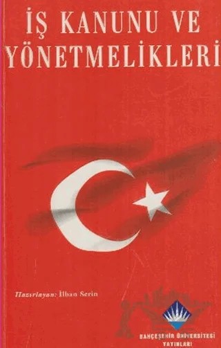 İş Kanunu ve Yönetmelikleri – Kolektif – Bahçeşehir Üniversitesi Yayınları kitap kapağı