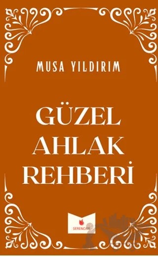 Güzel Ahlak Rehberi – Musa Yıldırım – Serencam Yayınevi kitap kapağı