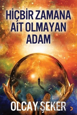 Hiçbir Zamana Ait Olmayan Adam – Olcay Şeker – Cinius Yayınları kitap kapağı