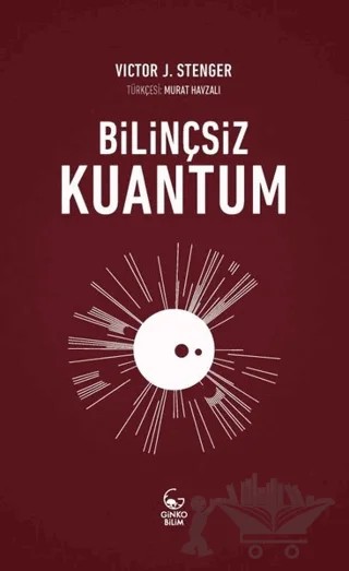 Bilinçsiz Kuantum – Victor J. Stenger – Ginko Kitap kitap kapağı