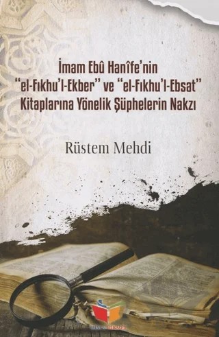 İmam Ebu Hanife'nin El-Fıkhu'l-Ekber ve El-FIkhu'l-Ebsat Kitaplarına Yönelik Şüphelerin Nakzı – Rüstem Mehdi – İlim ve Hikmet Yayınları kitap kapağı