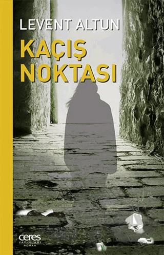 Kaçış Noktası – Levent Altun – Ceres Yayınları kitap kapağı