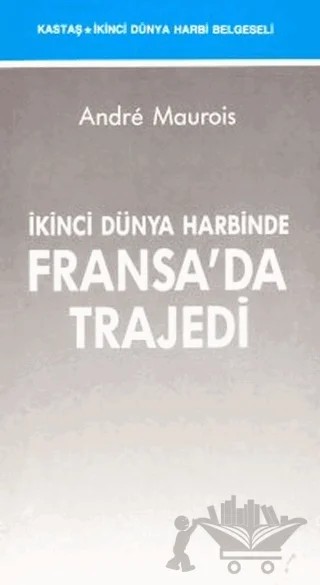 İkinci Dünya Harbinde Fransa’da Trajedi – Andre Maurois – Kastaş Yayınları kitap kapağı