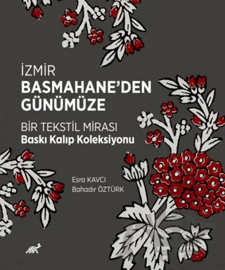 İzmir Basmahane’den Günümüze Bir Tekstil Mirası Baskı Kalıp Koleksiyonu – Kolektif – Paradigma Akademi Yayınları kitap kapağı