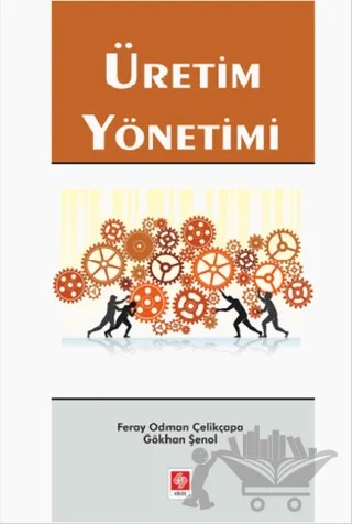 Üretim Yönetimi – Feray Odman Çelikçapa, Gökhan Şenol – Ekin Basım Yayın kitap kapağı
