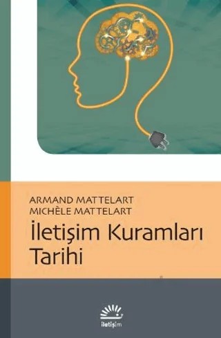 İletişim Kuramları Tarihi – Armand Mattelart – İletişim Yayınevi kitap kapağı
