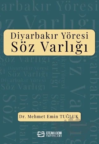 Diyarbakır Yöresi Söz Varlığı – Mehmet Emin Tuğluk – Efe Akademi Yayınları kitap kapağı