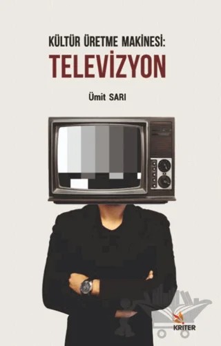 Kültür Üretme Makinesi: Televizyon – Ümit Sarı – Kriter Yayınları kitap kapağı