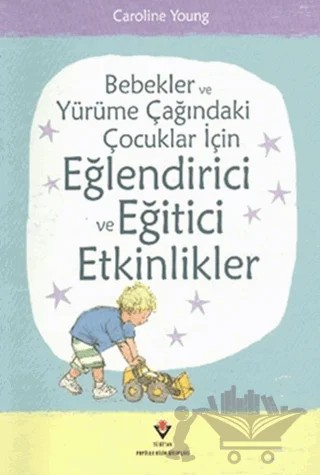 Bebekler ve Yürüme Çağındaki Çocuklar İçin Eğlendirici ve Eğitici Etkinlikler – Caroline Young – TÜBİTAK Yayınları kitap kapağı