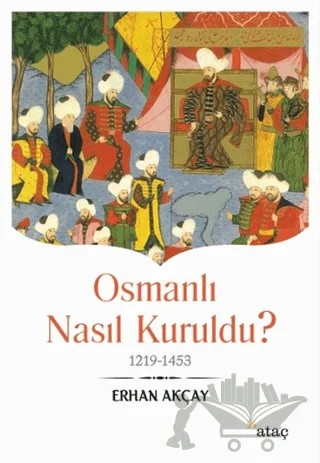Osmanlı Nasıl Kuruldu? – Erhan Akçay – Ataç Yayınları kitap kapağı