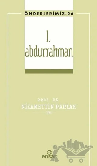 I. Abdurrahman (Önderlerimiz-26) – Nizamettin Parlak – Ensar Neşriyat kitap kapağı