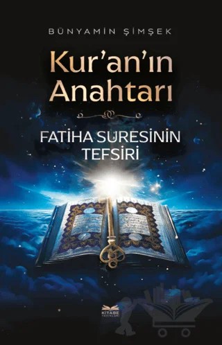 Kur'an'ın Anahtarı - Fatiha Suresinin Tefsiri – Bünyamin Şimşek – Kitabe Yayınları kitap kapağı