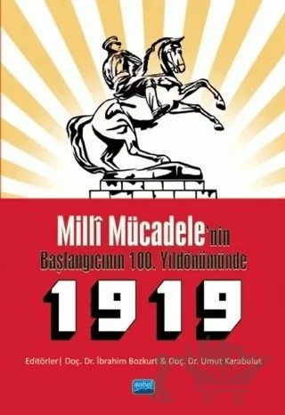 Milli Mücadele'nin Başlangıcının 100. Yıldönümünde 1919 – Birgül Bozkurt, Birten Çelik, Ercan Haytoğlu, Fevzi Demir, Hasan Yürek, İbrahim Bozkurt, Kemal Arı, Olcay Özkaya Dumanlı, Sezen Karabulut, Temuçin Faik Ertan, Umut Karabulut, Volkan Payaslı – Nobel Akademik Yayıncılık kitap kapağı
