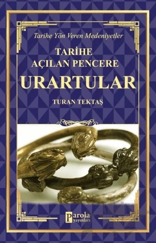 Urartular - Tarihe Açılan Pencere – Turan Tektaş – Parola Yayınları kitap kapağı