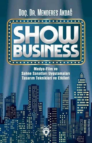 Show Business Medya-Film ve Sahne Sanatları Uygulamaları Tasarım Teknikleri ve Etkileri – Menderes Akdağ – Dorlion Yayınları kitap kapağı