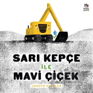 Sarı Kepçe ile Mavi Çiçek – Joseph Kuefler – İthaki Çocuk Yayınları kitap kapağı