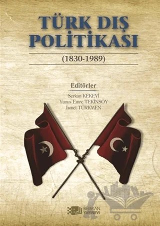 Türk Dış Politikası (1830-1989) – İsmet Türkmen, Serkan Kekevi, Yunus Emre Tekinsoy – Berikan Yayınevi kitap kapağı