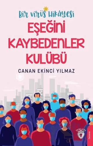 Bir Virüs Hikayesi: Eşeğini Kaybedenler Kulübü – Canan Ekinci Yılmaz – Dorlion Yayınları kitap kapağı