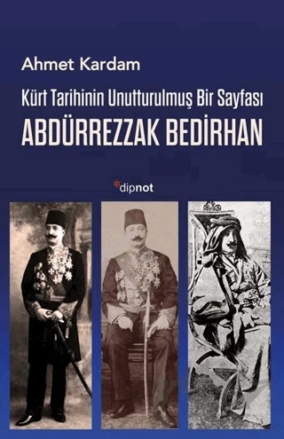 Kürt Tarihinin Unutturulmuş Bir Sayfası: Abdürrezzak Bedirhan – Ahmet Kardam – Dipnot Yayınları kitap kapağı