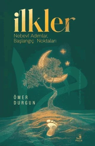 İlkler - Nebevi Adımlar, Başlangıç Noktaları – Ömer Durgun – Fecr Yayınları kitap kapağı