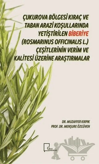 Çukurova Bölgesi Kıraç ve Taban Arazi Koşullarında Yetiştirilen Biberiye(Rosmarinus Officinalis L.) Çeşitlerinin Verim ve Kalitesi Üzerine Araştırmalar – Menşure Özgüven, Muzaffer Kırpık – Gece Akademi kitap kapağı