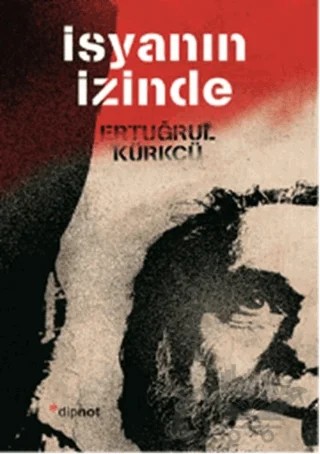 İsyanın İzinde – Ertuğrul Kürkçü – Dipnot Yayınları kitap kapağı