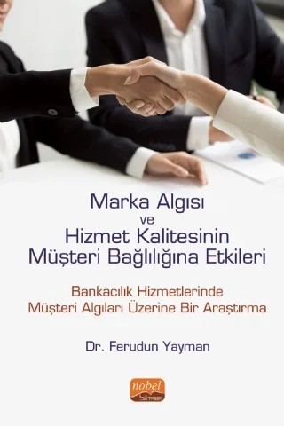 Marka Algısı ve Hizmet Kalitesinin Müşteri Bağlılığına Etkileri (Bankacılık Hizmetlerinde Müşteri Algıları Üzerine Bir Araştırma) – Ferudun Yayman – Nobel Bilimsel Eserler kitap kapağı