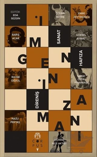 İmgenin Zamanı: Sanat Hafıza Direniş – Barış Acar, Emre Zeytinoğlu, Göksel Aymaz, M. Nur Aktan, Nazlı Pektaş, Özkan Agtaş, Rahmi Öğdül, Simge Özer Pınarbaşı – Corpus Yayınları kitap kapağı