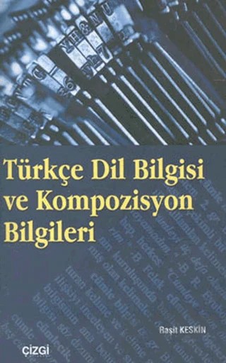 Türkçe Dil Bilgisi ve Kompozisyon Bilgileri – Raşit Keskin – Çizgi Kitabevi Yayınları kitap kapağı