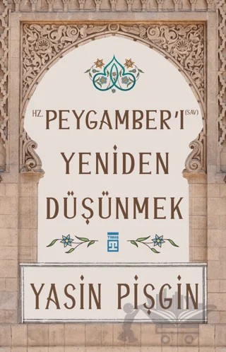Hz. Peygamber'i Yeniden Düşünmek – Yasin Pişgin – Timaş İnanç kitap kapağı