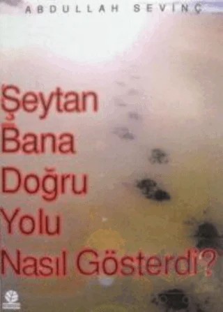 Şeytan Bana Doğru Yolu Nasıl Gösterdi? – Abdullah Sevinç – Gonca Yayınevi kitap kapağı