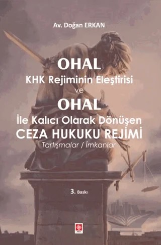 Ohal KHK Rejiminin Eleştirisi ve Ohal ile Kalıcı Olarak Dönüşen Ceza Hukuku Rejimi – Doğan Erkan – Ekin Basım Yayın kitap kapağı
