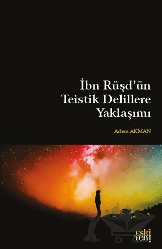 İbn Rüşd'ün Teistik Delillere Yaklaşımı – Adem Akman – Eski Yeni Yayınları kitap kapağı