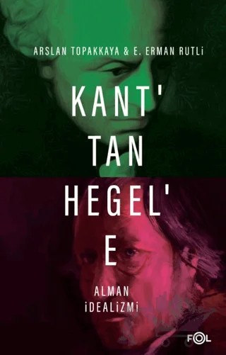 Kant’tan Hegel’e Alman İdealizmi – Arslan Topakkaya, E. Erman Rutli – Fol Kitap kitap kapağı