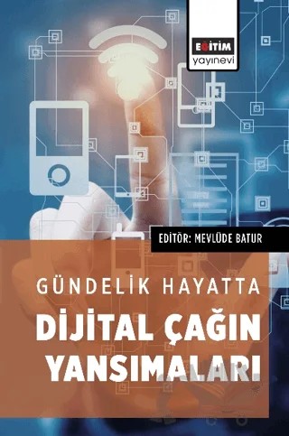 Gündelik Hayatta Dijital Çağın Yansımaları – Kolektif – Eğitim Yayınevi - Bilimsel Eserler kitap kapağı