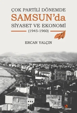 Çok Partili Dönemde Samsun’da Siyaset ve Ekonomi (1945-1960) – Ercan Yalçın – Kriter Yayınları kitap kapağı