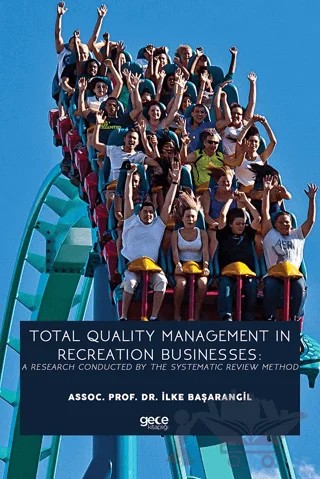 Total Quality Management In Recreation Businesses: A Research Conducted By The Systematic Review Method – İlke Başarangil – Gece Kitaplığı kitap kapağı