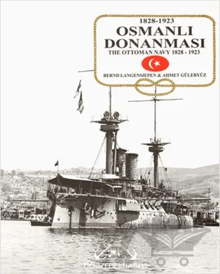 Osmanlı Donanması 1828-1923 / The Ottoman Navy 1828-1923 – Ahmet Güleryüz, Bernd Langensiepen – Denizler Kitabevi kitap kapağı