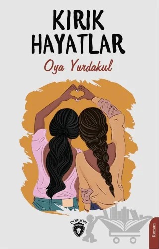 Kırık Hayatlar – Oya Yurdakul – Dorlion Yayınları kitap kapağı