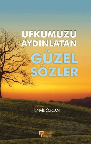 Ufkumuzu Aydınlatan Güzel Sözler – İsmail Özcan – Kitab-ı Hayat kitap kapağı