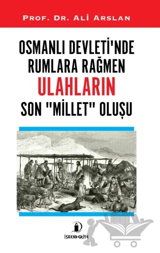 Osmanlı Devleti’nde Rumlara Rağmen Ulahların Son Millet Oluşu – Ali Arslan – İskenderiye Yayınları kitap kapağı