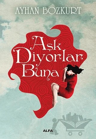 Aşk Diyorlar Buna – Ayhan Bozkurt – Alfa Yayınları kitap kapağı