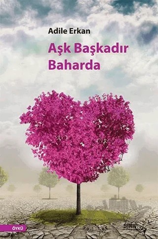 Aşk Başkadır Baharda – Adile Erkan – Sınırsız Kitap kitap kapağı