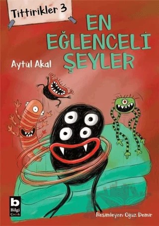Tittirikler 3 - En Eğlenceli Şeyler – Aytül Akal – Bilgi Yayınevi kitap kapağı